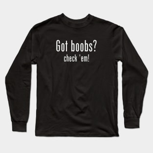 Got Boobs? Check 'em! Breast Cancer Awareness Long Sleeve T-Shirt